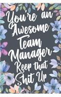 You're An Awesome Team Manager Keep That Shit Up