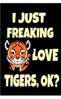 I Just Freaking Love Tigers, OK?