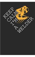 Keep Calm I'm a Welder