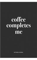 Coffee Completes Me: A 6x9 Inch Journal Notebook Diary With A Bold Text Font Slogan On A Matte Cover and 120 Blank Lined Pages