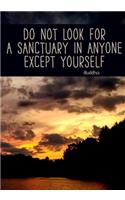 Do Not Look For a Sanctuary in Anyone Except Yourself