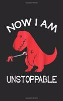 Now I Am Unstoppable: Now I'm Unstoppable Funny T Rex Dinosaur Journal/Notebook Blank Lined Ruled 6x9 100 Pages