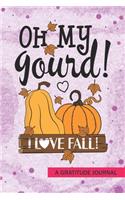 oh my gourd I love fall - A Gratitude Journal: Beautiful Gratitude Journal for Fall Thanksgiving Kids gift, pumpkin lovers or School Teachers Autumn season gift