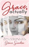 Grace, Actually: Faith, Love, Loss & Black Womanhood