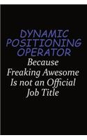 Dynamic Positioning Operator Because Freaking Awesome Is Not An Official Job Title