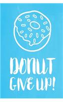 Pastel Chalkboard Journal - Donut Give Up! (Light Blue): 100 page 6" x 9" Ruled Notebook: Inspirational Journal, Blank Notebook, Blank Journal, Lined Notebook, Blank Diary