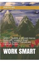 Work Smart: SERIES 3. Students at all Levels Improve Grades with Samples of Actual University Research Proposals and Literature Reviews.