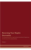 Reversing Your Napkin Dermatitis: The 30 Day Journal for Raw Vegan Plant-Based Detoxification & Regeneration with Information & Tips (Updated Edition) Volume 1