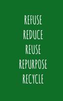 Refuse Reduce Reuse Repurpose Recycle: Inspirational and Motivational Journal/Notebook - 128 Lined pages in a 6x9 inch Softcover Notebook