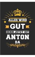 Alles wird gut denn jetzt ist Anton da: Notizbuch liniert 120 Seiten für Notizen Zeichnungen Formeln Organizer Tagebuch für den Vater Bruder Sohn