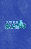 I´d Rather Be Skating: All Purpose 6x9 Blank Lined Notebook Journal Way Better Than A Card Trendy Unique Gift Blue Velvet Ice Skating