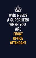 Who Needs A Superhero When You Are Front Office Attendant: Career journal, notebook and writing journal for encouraging men, women and kids. A framework for building your career.