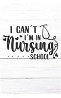 I Can't I'm In Nursing School: Nurse Journal / Notebook / Diary - Funny Quote Nurse Gift for School, Work, Birthday, or Christmas