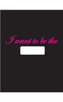 I want to be the