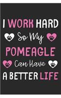 I Work Hard So My Pomeagle Can Have A Better Life