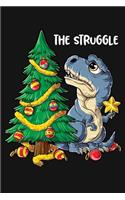 The Struggle: Dinosaur Christmas Lined Notebook, Journal, Organizer, Diary, Composition Notebook, Gifts for Dinosaur Lovers