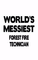 World's Messiest Forest Fire Technician: Original Forest Fire Technician Notebook, Journal Gift, Diary, Doodle Gift or Notebook - 6 x 9 Compact Size- 109 Blank Lined Pages