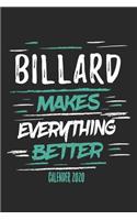Billard Makes Everything Better Calender 2020: Funny Cool Billard Calender 2020 - Monthly & Weekly Planner - 6x9 - 128 Pages - Cute Gift For All Billard Players, Clubs, Champions, Enthusiasts