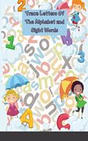 Trace Letters Of The Alphabet and Sight Words: Preschool Practice Handwriting Workbook: Pre K, Kindergarten and Kids Ages 3-5 Reading And Writing
