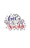 Free to Sparkle: 150 Lined/Ruled Journal Pages Planner Diary Notebook with Red White & Blue Fireworks Illustration and Text Quote on the Cover