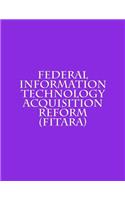 Federal Information Technology Acquisition Reform (FITARA)