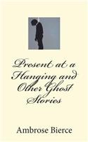 Present at a Hanging and Other Ghost Stories