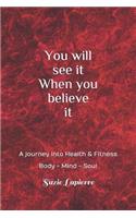 You Will See It When You Believe It: Mind Body and Soul