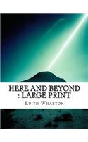 Here and Beyond: Large Print