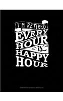 I'm Retired Every Hour Is Happy Hour: Composition Notebook: Wide Ruled(103 Composition Notebook: Wide Ruled)