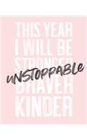 This Year I Will Be Stronger Braver Kinder Unstoppable: 2019 Weekly & Monthly Planner, 12 Months, January - December 2019