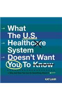What The U.S. Healthcare System Doesn't Want You To Know, Why, And How You Can Do Something About It (Black & White)