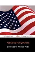 Democracy in America, Volume 1 (of 2) - The Original Classic Edition