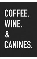 Coffee Wine & Canines: A 6x9 Inch Matte Softcover Journal Notebook with 120 Blank Lined Pages and a Funny Caffiene Loving Pet Dog Owner Cover Slogan