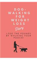 Dog-Walking for Weight Loss Diary: Lose the Pounds by Walking Your Pooch!