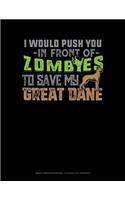 I Would Push You in Front of Zombies to Save My Great Dane: Graph Paper Notebook - 0.25 Inch (1/4) Squares