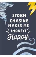 Storm Chasing Makes Me Money Happy: Storm Spotter Gift: This Is a Blank, Lined Journal That Makes a Perfect Weather Chaser Gift for Men or Women. It's 6x9 with 120 Pages, a Convenient 