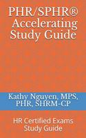 PHR/SPHR(R) Accelerating Study Guide: HR Certified Exams Study Guide