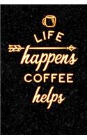Life Happens Coffee Helps