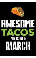 Awesome Tacos Are Born in March: Taco Notebook, Lined Paper, Birthday Memories Keepsake, Remember Book, Draw and Write, Appreciation Journal, Planner, Organizer, Diary for Kids, Adu