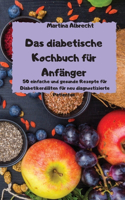 Das diabetische Kochbuch für Anfänger - 50 einfache und gesunde Rezepte für Diabetikerdiäten für neu diagnostizierte Patienten -