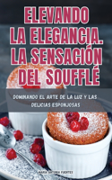 Elevando La Elegancia. La Sensación del Soufflé
