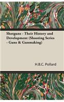 Shotguns - Their History and Development (Shooting Series - Guns & Gunmaking)