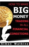 How To Make Big Money Trading In All Financial Conditions