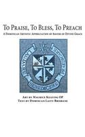 To Praise, To Bless, To Preach