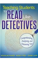 Teaching Students to Read Like Detectives: Comprehending, Analyzing, and Discussing Text