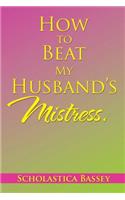 How to Beat My Husband's Mistress.