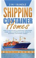 Shipping Container Homes: How to Move Into a Shipping Container Home and a Comprehensive Guide to Shipping Container Homes