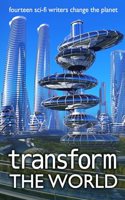 Transform the World: fourteen sci-fi writers change the planet