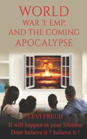 World War 3: EMP, and The Coming Apocalypse: IT will happen in your liftime Dont believe it ? believe it!