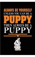 Always Be Yourself Unless You Can Be A Puppy Then Always Be A Puppy: School Notebook Journal Lined